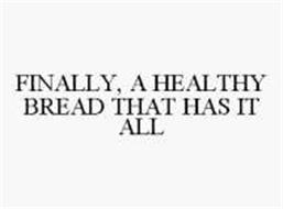 FINALLY, A HEALTHY BREAD THAT HAS IT ALL
