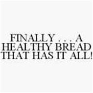FINALLY . . . A HEALTHY BREAD THAT HAS IT ALL!