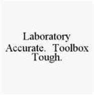 LABORATORY ACCURATE.  TOOLBOX TOUGH.