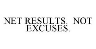 NET RESULTS.  NOT EXCUSES.