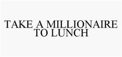 TAKE A MILLIONAIRE TO LUNCH