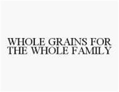 WHOLE GRAINS FOR THE WHOLE FAMILY