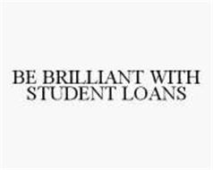BE BRILLIANT WITH STUDENT LOANS