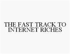THE FAST TRACK TO INTERNET RICHES
