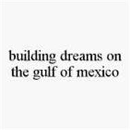 BUILDING DREAMS ON THE GULF OF MEXICO