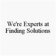 WE'RE EXPERTS AT FINDING SOLUTIONS