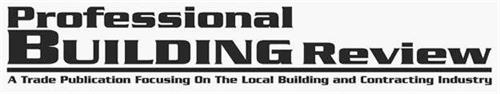 PROFESSIONAL BUILDING REVIEW A TRADE PUBLICATION FOCUSING ON THE LOCAL BUILDING AND CONTRACTING INDUSTRY