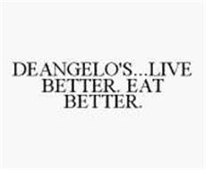 DEANGELO'S...LIVE BETTER. EAT BETTER.