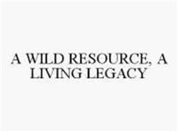 A WILD RESOURCE, A LIVING LEGACY