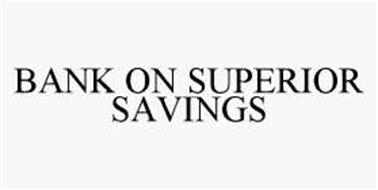 BANK ON SUPERIOR SAVINGS