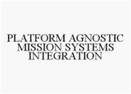 PLATFORM AGNOSTIC MISSION SYSTEMS INTEGRATION