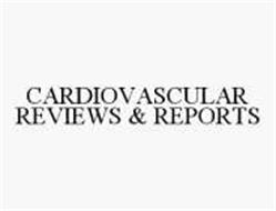 CARDIOVASCULAR REVIEWS & REPORTS