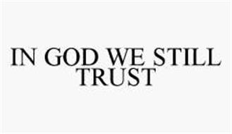 IN GOD WE STILL TRUST