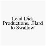 LEAD DICK PRODUCTIONS...HARD TO SWALLOW!