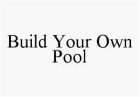 BUILD YOUR OWN POOL