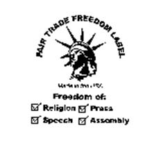 FAIR TRADE FREEDOM LABEL MADE IN THE USA FREEDOM OF: RELIGION SPEECH PRESS ASSEMBLY