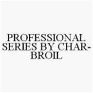 PROFESSIONAL SERIES BY CHAR-BROIL
