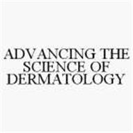 ADVANCING THE SCIENCE OF DERMATOLOGY