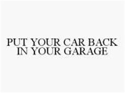 PUT YOUR CAR BACK IN YOUR GARAGE