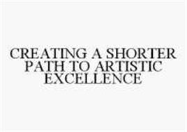 CREATING A SHORTER PATH TO ARTISTIC EXCELLENCE