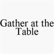 GATHER AT THE TABLE