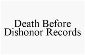 DEATH BEFORE DISHONOR RECORDS