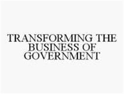 TRANSFORMING THE BUSINESS OF GOVERNMENT