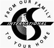 CS INTERNATIONAL FROM OUR FAMILY TO YOUR HOME
