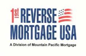 1ST REVERSE MORTGAGE USA A DIVISION OF MOUNTAIN PACIFIC MORTGAGE