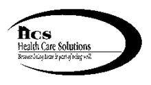 HCS HEALTH CARE SOLUTIONS BECAUSE BEING HOME IS PART OF BEING WELL.