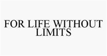 FOR LIFE WITHOUT LIMITS