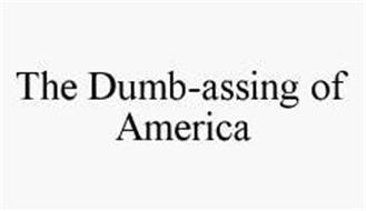 THE DUMB-ASSING OF AMERICA