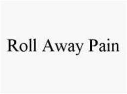 ROLL AWAY PAIN
