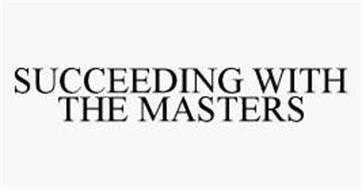 SUCCEEDING WITH THE MASTERS