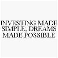 INVESTING MADE SIMPLE; DREAMS MADE POSSIBLE