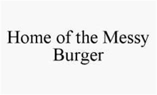 HOME OF THE MESSY BURGER