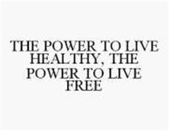 THE POWER TO LIVE HEALTHY, THE POWER TO LIVE FREE