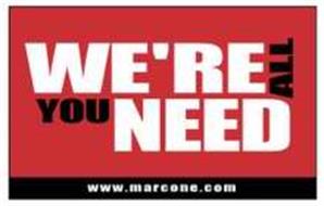 WE'RE ALL YOU NEED WWW.MARCONE.COM