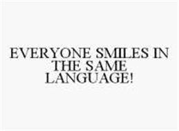 EVERYONE SMILES IN THE SAME LANGUAGE!