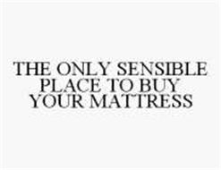 THE ONLY SENSIBLE PLACE TO BUY YOUR MATTRESS