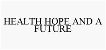 HEALTH HOPE AND A FUTURE