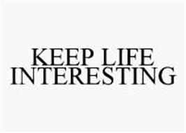 KEEP LIFE INTERESTING