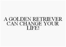 A GOLDEN RETRIEVER CAN CHANGE YOUR LIFE!