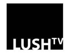 LUSH TV