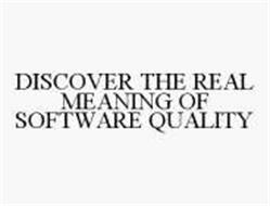 DISCOVER THE REAL MEANING OF SOFTWARE QUALITY