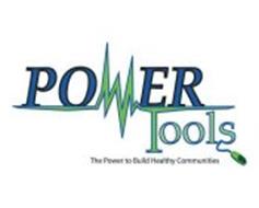 POWERTOOLS THE POWER TO BUILD HEALTHY COMMUNITIES