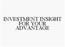 INVESTMENT INSIGHT FOR YOUR ADVANTAGE