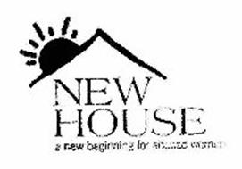 NEW HOUSE A NEW BEGINNING FOR ABUSED WOMEN