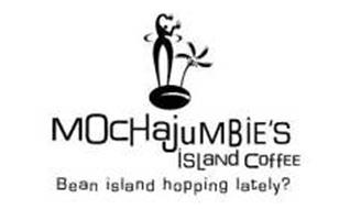 MOCHAJUMBIE'S ISLAND COFFEE BEAN ISLAND HOPPING LATELY?