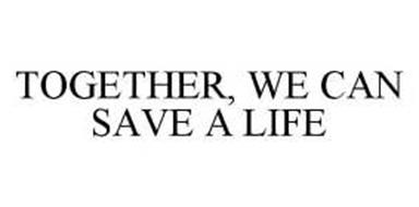TOGETHER, WE CAN SAVE A LIFE